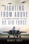 Fighting from Above Volume 1 - Brian D. Laslie - 9780806193663