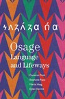Osage Language and Lifeways - Cameron Pratt ; Stephanie Rapp ; Marcia Haag ; Dylan Herrick - 9780806195292