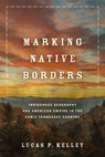 Marking Native Borders - Lucas P. Kelley - 9780806195414