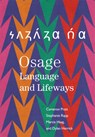 Osage Language and Lifeways - Cameron Pratt ; Stephanie Rapp ; Marcia Haag ; Dylan Herrick - 9780806195629