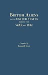 British Aliens in the United States During the War of 1812 - Kenneth (Wagner College) Scott ; Charles Adam Fisher - 9780806308654