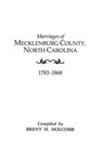 Marriages of Mecklenburg County, North Carolina, 1783-1868 - Brent H. Holcomb - 9780806309231