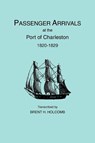 Passenger Arrivals at the Port of Charleston, 1820-1829 - Brent Holcomb - 9780806314501