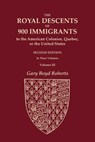 The Royal Descents of 900 Immigrants to the American Colonies, Quebec, or the United States Who Were Themselves Notable or Left Descendants Notable in - Gary Boyd Roberts - 9780806321257