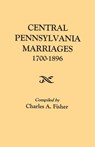Central Pennsylvania Marriages, 1700-1896 - CHARLES A. FISHER - 9780806380155