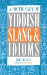 A Dictionary of Yiddish Slang & Idioms - Fred Kogos - 9780806503479
