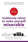 Ellis, A: How to Stubbornly Refuse to Make Yourself Miserabl - Albert Ellis - 9780806538051