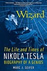 Wizard: The Life and Times of Nikola Tesla - Marc J. Seifer - 9780806539966