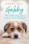 Gabby: The Little Dog That Had to Learn to Bark - Barby Keel - 9780806540320