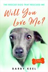 Will You Love Me?: The Rescue Dog That Rescued Me - Barby Keel - 9780806540610