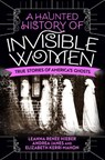 A Haunted History of Invisible Women - Leanna Renee Hieber ; Andrea Janes ; Elizabeth Kerri Mahon - 9780806541587