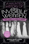 A Haunted History of Invisible Women - Leanna Renee Hieber ; Andrea Janes - 9780806541594