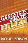 Gangsters vs. Nazis: How Jewish Mobsters Battled Nazis in Ww2 Era America - Michael Benson - 9780806541808