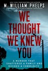 We Thought We Knew You - M. William Phelps - 9780806543567