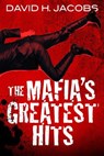 The Mafia's Greatest Hits - David H. Jacobs - 9780806545400