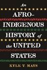 An Afro-Indigenous History of the United States - Kyle T. Mays - 9780807011713
