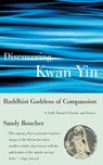 Discovering Kwan Yin, Buddhist Goddess of Compassion - Sandy Boucher - 9780807013410