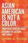 Asian American Is Not a Color - OiYan A. Poon - 9780807016589
