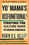 Yo' Mama's Disfunktional!: Fighting the Culture Wars in Urban America - Robin D. G. Kelley - 9780807018880