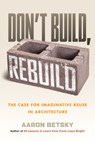 Don't Build, Rebuild - Aaron Betsky - 9780807021378