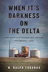 When It's Darkness on the Delta - W. Ralph Eubanks - 9780807026090