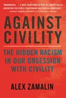 Against Civility - Alex Zamalin - 9780807026564