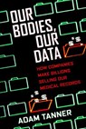 Our Bodies, Our Data - Adam Tanner - 9780807033357
