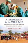 A Surgeon in the Village - Tony Bartelme - 9780807044889