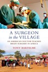 A Surgeon in the Village - Tony Bartelme - 9780807044926