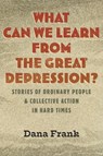 What Can We Learn from the Great Depression? - Dana Frank - 9780807046906