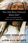 "All the Real Indians Died Off" - Roxanne Dunbar-Ortiz ; Dina Gilio-Whitaker - 9780807062661