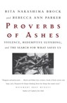 Proverbs of Ashes - Rita Nakashima Brock ; Rebecca Ann Parker - 9780807067888