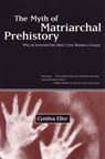 The Myth of Matriarchal Prehistory - Cynthia Eller - 9780807067932