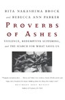 Proverbs of Ashes - Rita Nakashima Brock ; Rebecca Ann Parker - 9780807067970