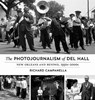 The Photojournalism of Del Hall - Richard Campanella ; Del Hall - 9780807160664