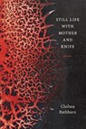 Still Life with Mother and Knife - Chelsea Rathburn - 9780807169742