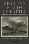 Upon the Fields of Battle - Brian D. McKnight ; Gary W. Gallagher ; Kenneth W. Noe ; Earl J. Hess ; Brian Matthew Jordan ; Jennifer M. Murray ; Kevin M. Levin ; Keith Altavilla - 9780807169773