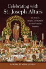 Celebrating with St. Joseph Altars - Sandra Scalise Juneau - 9780807174760