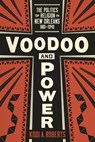 Voodoo and Power: The Politics of Religion in New Orleans, 1881-1940 - Kodi A. Roberts - 9780807181720