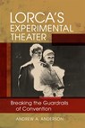Lorca's Experimental Theater: Breaking the Guardrails of Convention - Andrew A. Anderson - 9780807182505