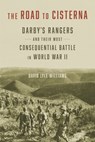 The Road to Cisterna: Darby's Rangers and Their Most Consequential Battle in World War II - David Lyle Williams - 9780807185032