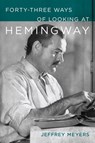 Forty-Three Ways of Looking at Hemingway - Jeffrey Meyers - 9780807185094