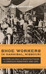 Shoe Workers in Hannibal, Missouri - Gregg Andrews - 9780807185834