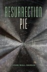 Resurrection Pie - John Wall Barger - 9780807186060
