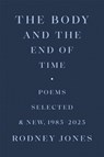 The Body and the End of Time - Rodney Jones - 9780807187401