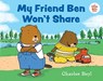 My Friend Ben Won't Share - Charles Beyl - 9780807554432