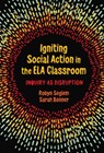 Igniting Social Action in the ELA Classroom - Robyn Seglem ; Sarah Bonner - 9780807767542