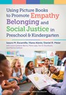 Using Picture Books to Promote Empathy, Belonging, and Social Justice in Pre-K and Kindergarten - Isauro M. Escamilla - 9780807783955