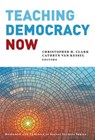Teaching Democracy Now - Christopher H. Clark ; Cathryn van Kessel - 9780807785041