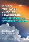 Doing the Work of Equity Leadership for Justice and Systems Change - Decoteau J. Irby ; Ann M. Ishimaru - 9780807787496
